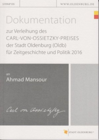 Dokumentation zur Verleihung des Carl-von-Ossietzky-Preises der Stadt Oldenburg (Oldb) für Zeitgeschichte und Politik 2016 an Ahmad Mansour