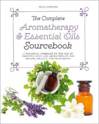 Complete Aromatherapy & Essential Oils Sourcebook - New 2018 Edition