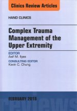 Complex Trauma Management of the Upper Extremity, An Issue of Hand Clinics