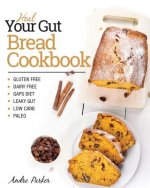 Heal Your Gut, Bread Cookbook