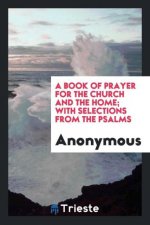 Book of Prayer for the Church and the Home; With Selections from the Psalms