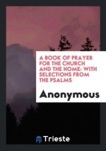 Book of Prayer for the Church and the Home; With Selections from the Psalms