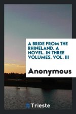 Bride from the Rhineland. a Novel. in Three Volumes. Vol. III