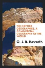 Oxford Geographies. a Commercial Geography of the World