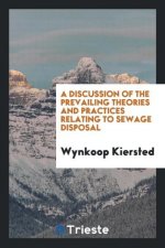 Discussion of the Prevailing Theories and Practices Relating to Sewage Disposal