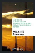 Monroe's Suplementary Series-Fourth Book. the Advanced Third Reader