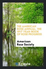 American Rose Annual. the 1917 Year-Book of Rose Progress