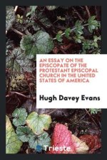Essay on the Episcopate of the Protestant Episcopal Church in the United States of America