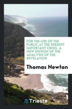 For the Use of the Public at the Present Important Crisis. a New Edition of the Analysis of the Revelation