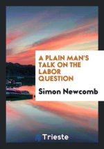 Plain Man's Talk on the Labor Question