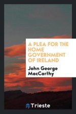 Plea for the Home Government of Ireland