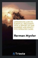 Appendicitis and Its Surgical Treatment; With a Report of One Hundred and Eighty-Five Operated Cases