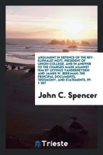 Argument in Defence of the Rev. Eliphalet Nott, President of Union College, and in Answer to the Charges Made Against Him by Levinus Vanderheyden and