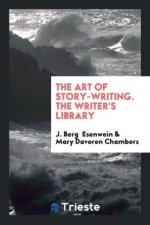 Art of Story-Writing. the Writer's Library
