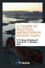 Course of Practical Instruction in Botany, Part I