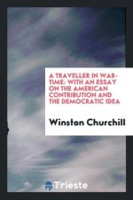 Traveller in War-Time; With an Essay on the American Contribution and the Democratic Idea