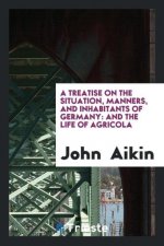 Treatise on the Situation, Manners, and Inhabitants of Germany