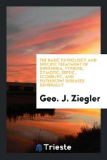 Basic Pathology and Specific Treatment of Diphtheria, Typhoid, Zymotic, Septic, Scorbutic, and Putrescent Diseases Generally