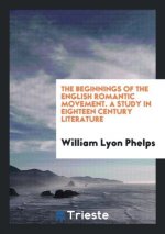 Beginnings of the English Romantic Movement. a Study in Eighteen Century Literature