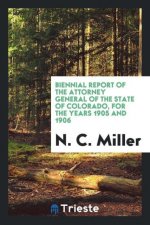 Biennial Report of the Attorney General of the State of Colorado, for the Years 1905 and 1906