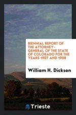 Biennial Report of the Attorney-General of the State of Colorado for the Years 1907 and 1908