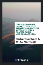 Accountants' Library., Vol. XLIV. Brewers' and Bottlers' Accounts. with a Chapter on the Licensing Act, 1904