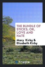 Bundle of Sticks; Or, Love and Hate