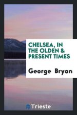 Chelsea, in the Olden & Present Times