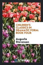 Children's Classics in Dramatic Form. Book Four