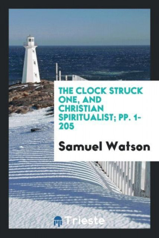 Clock Struck One, and Christian Spiritualist; Pp. 1-205