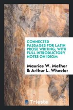 Connected Passages for Latin Prose Writing; With Full Introductory Notes on Idiom