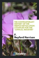 Contemporary History of the French Revolution. Compiled for the Annual Register