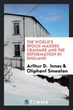 World's Epoch-Makers. Cranmer and the Reformation in England