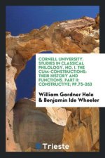 Cornell University. Studies in Classical Philology. No. I. the Cum-Constructions