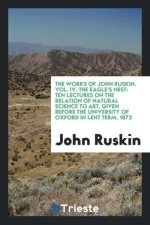 Works of John Ruskin. Vol. IV. the Eagle's Nest