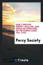 Early English Poetry, Ballads, and Popular Literature of the Middle Ages; Vol. XVIII