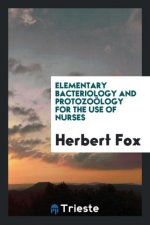 Elementary Bacteriology and Protozo logy for the Use of Nurses