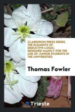 Clarendon Press Series. the Elements of Deductive Logic