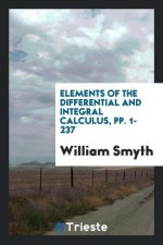 Elements of the Differential and Integral Calculus, Pp. 1-237