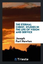 Eternal Christ; Studies in the Life of Vision and Service