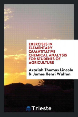 Exercises in Elementary Quantitative Chemical Analysis for Students of Agriculture
