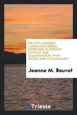Heath's Modern Language Series. Exercises in French Syntax and Composition, with Notes and Vocabulary
