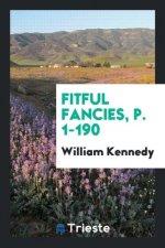 Fitful Fancies, P. 1-190
