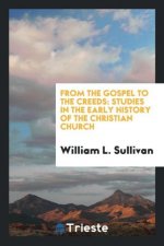 From the Gospel to the Creeds. Studies in the Early History of the Christian Church