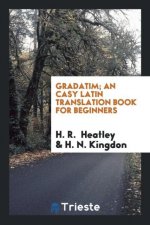 Gradatim; An Casy Latin Translation Book for Beginners