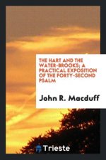 Hart and the Water-Brooks; A Practical Exposition of the Forty-Second Psalm