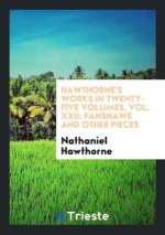 Hawthorne's Works in Twenty-Five Volumes, Vol. XXII