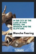 In the City by the Lake; In Two Books, the Shadow and the Slave Girl