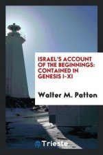 Israel's Account of the Beginnings, Contained in Genesis I-XI