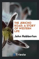 Jericho Road; A Story of Western Life